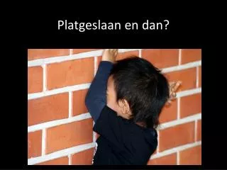 platgeslaan en dan