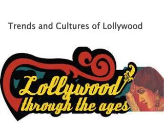 Trends and Cultures of Lollywood