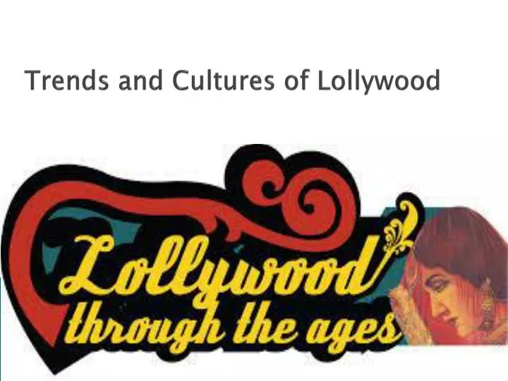 trends and cultures of lollywood