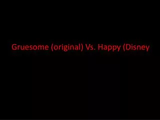 Gruesome (original) Vs. Happy (Disney )