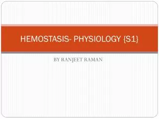 HEMOSTASIS- PHYSIOLOGY {S1}