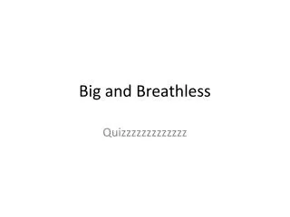 big and breathless