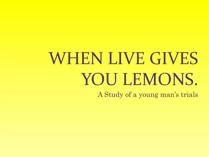 when live gives you lemons