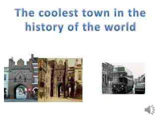 The coolest town in the history of the world