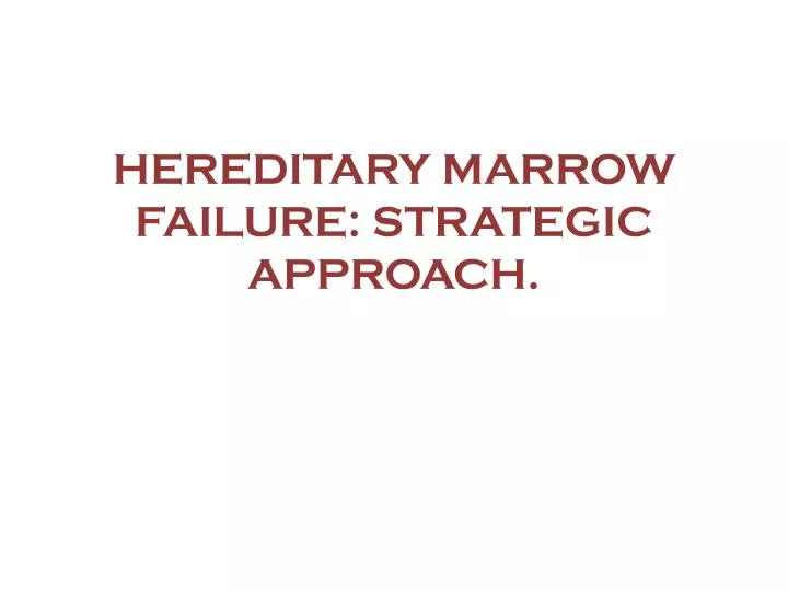 hereditary marrow failure strategic approach