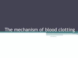 The mechanism of blood clotting