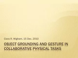OBJECT GROUNDING AND Gesture in collaborative physical tasks