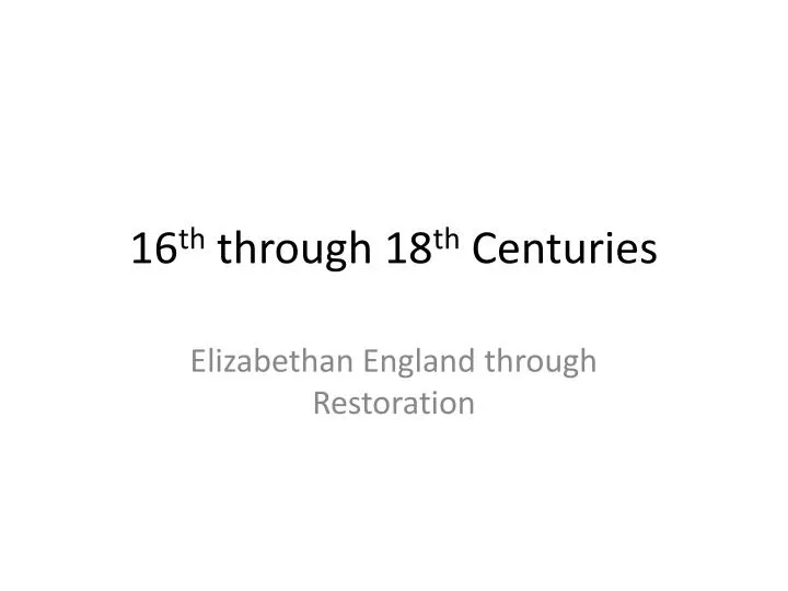 16 th through 18 th centuries