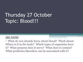 Thursday 27 October Topic: Blood!!!