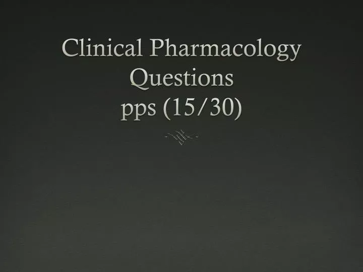 clinical pharmacology questions pps 15 30