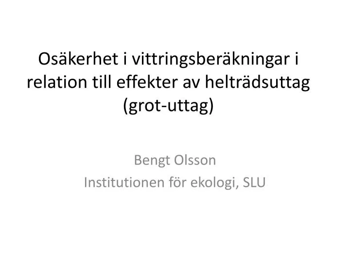 os kerhet i vittringsber kningar i relation till effekter av heltr dsuttag grot uttag