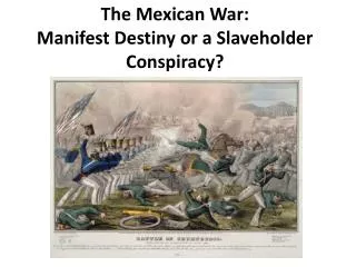 The Mexican War: Manifest Destiny or a Slaveholder Conspiracy?