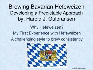 Brewing Bavarian Hefeweizen Developing a Predictable Approach by: Harold J. Gulbransen