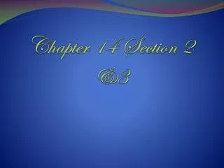 Chapter 14 Section 2 &amp;3