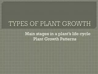TYPES OF PLANT GROWTH