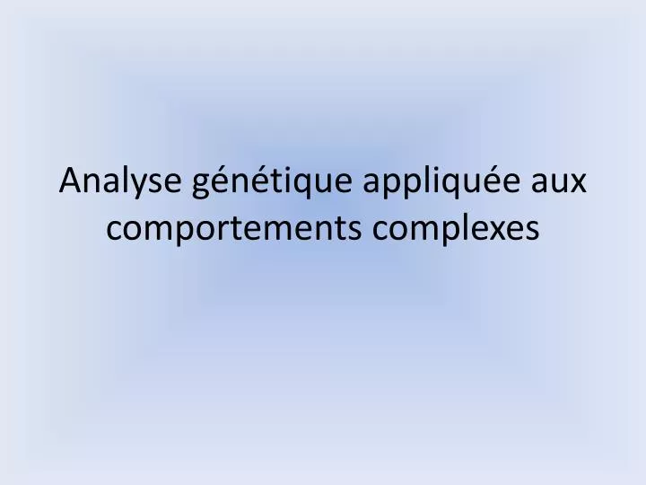 analyse g n tique appliqu e aux comportements complexes