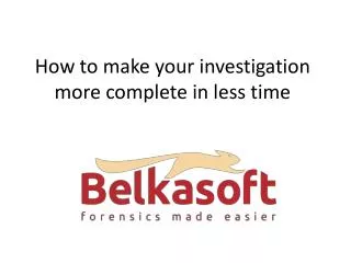 How to make your investigation more complete in less time