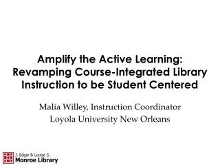 Malia Willey, Instruction Coordinator Loyola University New Orleans