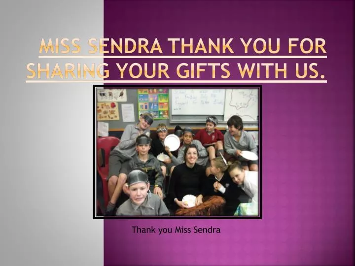miss sendra thank you for sharing your gifts with us