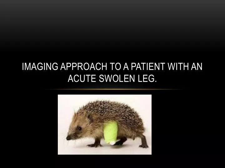 imaging approach to a patient with an acute swolen leg