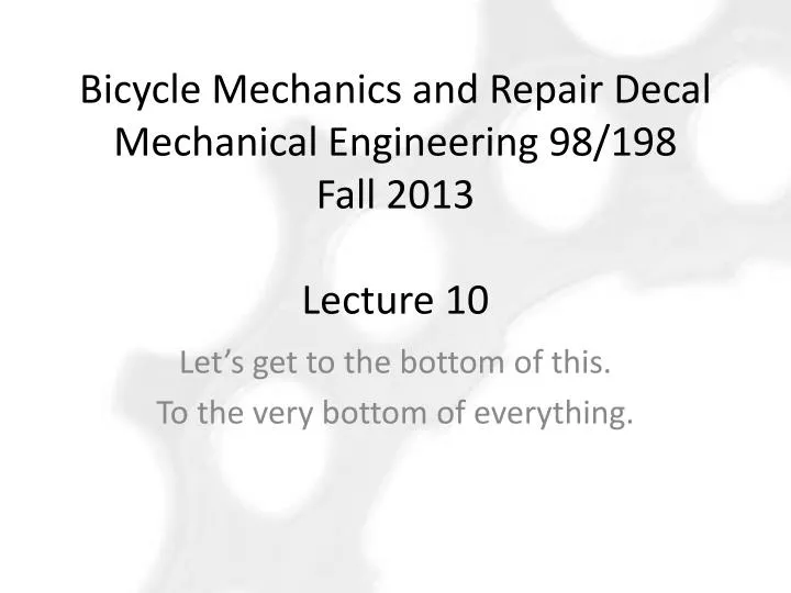 bicycle mechanics and repair decal mechanical engineering 98 198 fall 2013 lecture 10