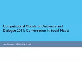 Computational Models of Discourse and Dialogue 2011: Conversation in Social Media