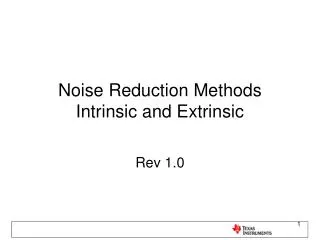 Noise Reduction Methods Intrinsic and Extrinsic