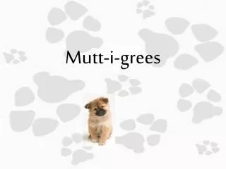 Mutt- i - grees