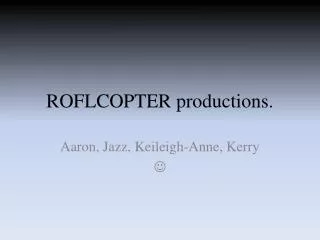 ROFLCOPTER productions.