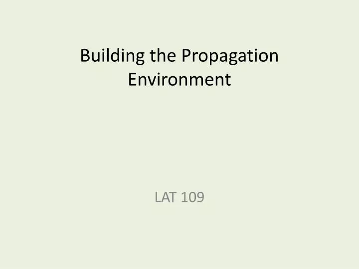 building the propagation environment