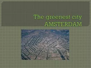 The greenest city AMSTERDAM