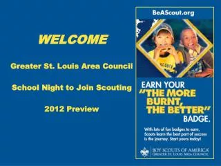 WELCOME Greater St. Louis Area Council School Night to Join Scouting 2012 Preview