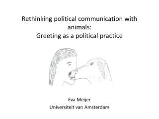 Rethinking p olitical communication with animals: Greeting as a political practice