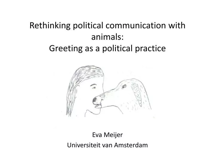 rethinking p olitical communication with animals greeting as a political practice