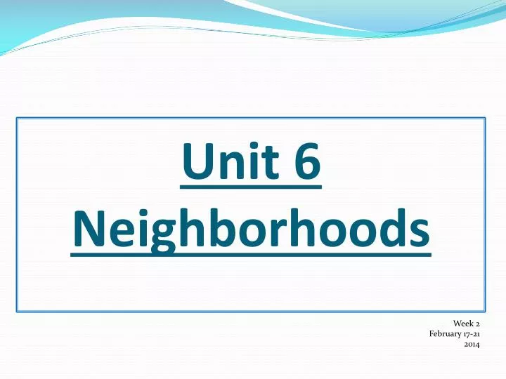 unit 6 neighborhoods