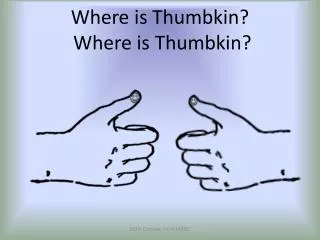 Where is Thumbkin ? Where is Thumbkin ?