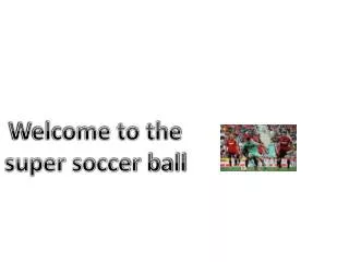Welcome to the super soccer ball