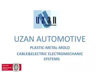 UZAN AUTOMOTIVE PLASTIC-METAL-MOLD CABLE&amp;ELECTRIC ELECTROMECHANIC SYSTEMS