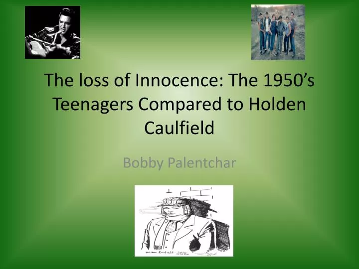 the loss of innocence the 1950 s teenagers compared to holden caulfield