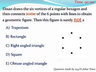 Trapezium B) Rectangle C) Right angled triangle D) Square E) Obtuse angled triangle