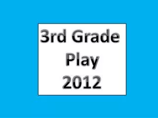 3 rd Grade Play 2012