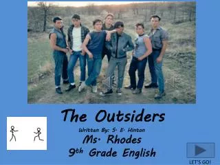 The Outsiders Written By: S. E. Hinton Ms. Rhodes 9 th Grade English