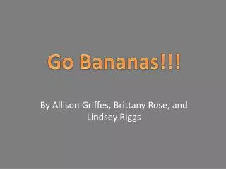 By Allison Griffes, Brittany Rose, and Lindsey Riggs