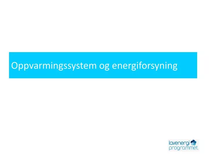 oppvarmingssystem og energiforsyning