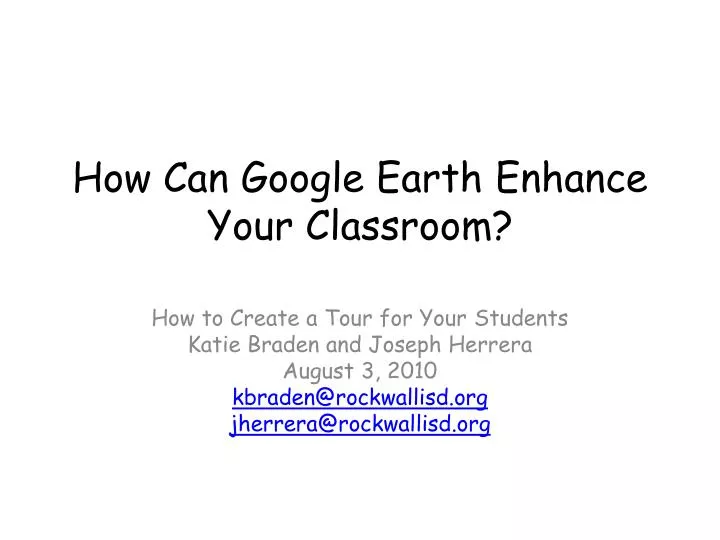 how can google earth enhance your classroom