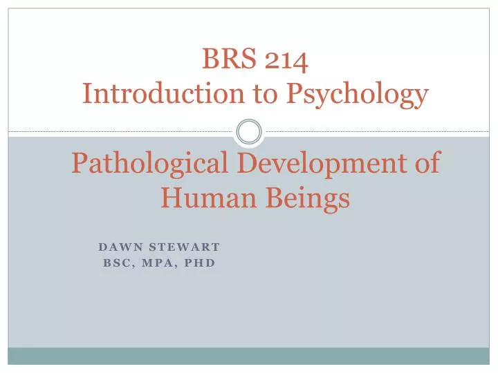 brs 214 introduction to psychology pathological d evelopment of human beings