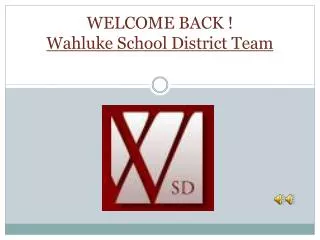 WELCOME BACK ! Wahluke School District Team