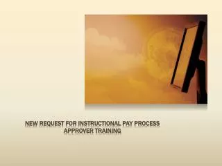 New request for instructional pay Process Approver training