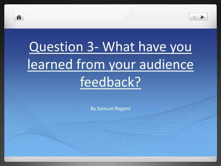 question 3 what have you learned from your audience feedback