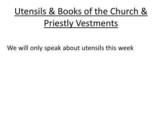Utensils &amp; Books of the Church &amp; Priestly Vestments